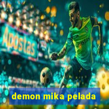 demon mika pelada